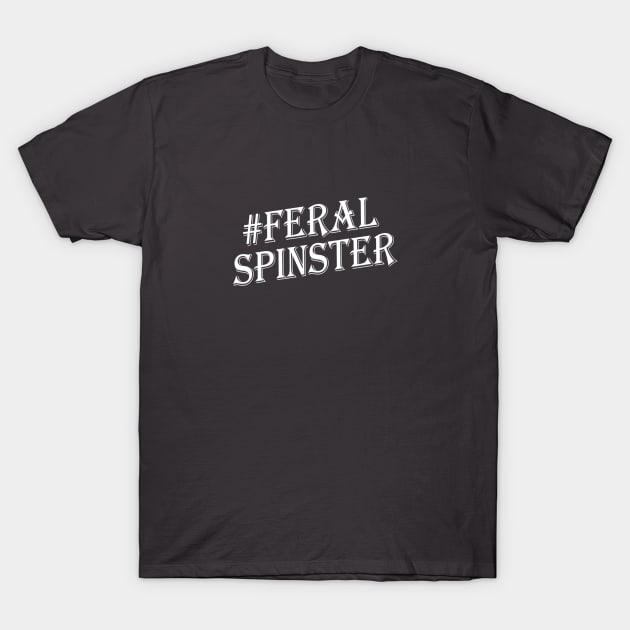 Feral Spinster - White # T-Shirt by MemeQueen